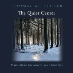 The Quiet Center: Piano Music for Advent and Christmas by Thomas Keesecker album reviews, ratings, credits