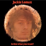 Jackie Lomax - Is This What You Want? (2010 - Remaster)