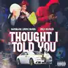 Thought I Told You (feat. Bandgang Lonnie Bands) - Single album lyrics, reviews, download