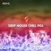 Deep House Chill, Vol. 03 album lyrics, reviews, download