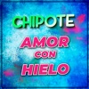 Chipote - Amor Con Hielo