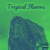 Tropical Flavors (Deluxe) album lyrics, reviews, download