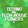 Techno and Tech House Flowers 6