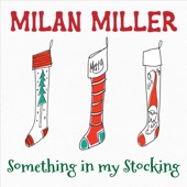 Milan Miller - Something in My Stocking