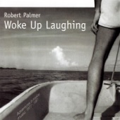 Robert Palmer - Woke Up Laughing - Remix; 1998 Digital Remaster
