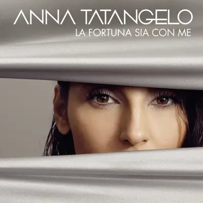 La fortuna sia con me - Anna Tatangelo