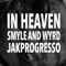 In Heaven (feat. Jakprogresso) - Smyle and Wyrd lyrics