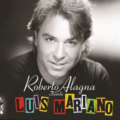 Roberto Alagna chante Luis Mariano (édition spéciale) - Roberto Alagna
