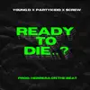 Ready To Die..? (feat. Young D & $CREW) - Single album lyrics, reviews, download