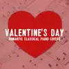 Valentine's Day: Romantic Classical Piano Covers album lyrics, reviews, download