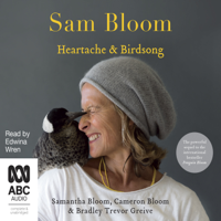 Samantha Bloom, Cameron Bloom & Bradley Trevor Greive - Sam Bloom: Heartache & Birdsong (Unabridged) artwork