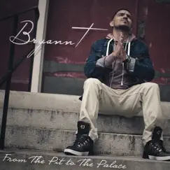 From the Pit To the Palace by Bryann T album reviews, ratings, credits