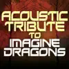 Acoustic Tribute to Imagine Dragons album lyrics, reviews, download