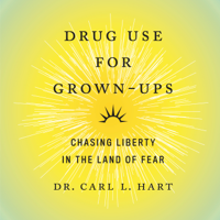 Dr. Carl L. Hart - Drug Use for Grown-Ups: Chasing Liberty in the Land of Fear (Unabridged) artwork