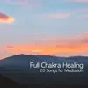 Full Chakra Healing: 20 Songs for Meditation, Super Powerful Self Confidence, 7 Chakras Cleansing album lyrics, reviews, download