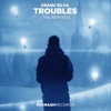 Troubles (The Remixes) - EP