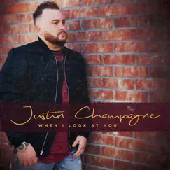 When I Look at You - Single by Justin Champagne album reviews, ratings, credits