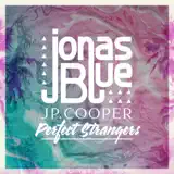 Jonas Blue, JP Cooper – Perfect Strangers: Слушать И Скачать Mp3 Песню