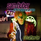 Sam Huber - I'd Rather Be