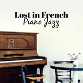 Lost in French Piano Jazz: Relaxing Background for Restaurant & Coffee Shop, Gentle Piano for Romantic Dinner, Café Lounge Jazz Club artwork