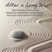 After a Long Day: Most Relaxing Piano Music, Relaxation Meditation Nature Music & Peaceful Instrumental Piano Songs - Piano 01
