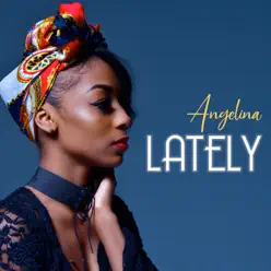 Lately - Single - Angelina Lately - Single - Angelina