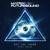 Got You There (feat. Zelah) - Matrix & Futurebound