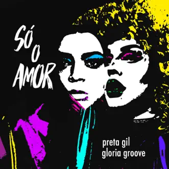 Só o Amor - Single by Preta Gil & Gloria Groove album reviews, ratings, credits