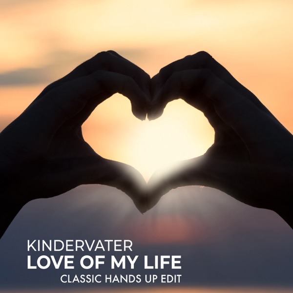 Kindervater - Love Of My Life (Classic Hands Up Mixes)