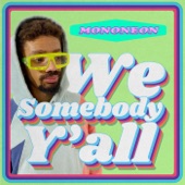 Mononeon - We Somebody Y'all