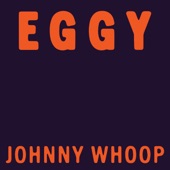 Eggy - Johnny Whoop