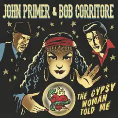 The Gypsy Woman Told Me by John Primer & Bob Corritore album reviews, ratings, credits