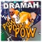 Pow Pow Pow - Dramah lyrics