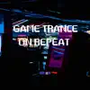 Game Trance on Repeat - Single album lyrics, reviews, download