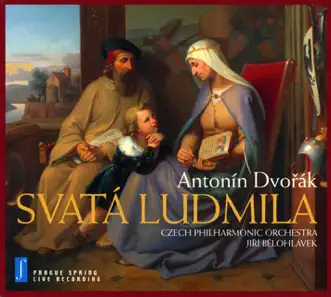 Dvorak: Svata Ludmila by Prague Philharmonic Chorus, Jiří Bělohlávek, Czech Philharmonic Orchestra, Bernarda Fink, Peter Mikuláš, Bambini di Praga, Stanislav Matis, Ales Briscein & Eva Urbanova album reviews, ratings, credits