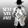 Sexy Sax Jazz: Moody Jazz for Lovers, Smooth Saxophone Songs, Candle Light Dinner for Two, Relax After Dark, Romantic Lounge Jazz album lyrics, reviews, download