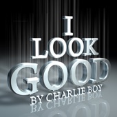 Charlie Boy - I Look Good