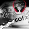 Good Mood with Lounge Music - Positive Attitude to the World, Morning Coffee, Well Being with Mood & Chill Out Music, Just Relax, Jazz Piano, Background Music album lyrics, reviews, download