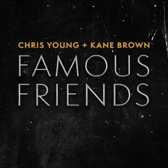 Famous Friends - Single by Chris Young & Kane Brown album reviews, ratings, credits