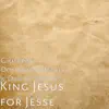 King Jesus for Jesse - Single album lyrics, reviews, download