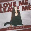 Casey Bishop - Love Me, Leave Me  artwork