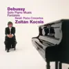 Stream & download Zoltán Kocsis - Debussy: Solo Piano Music - Fantaisie & Ravel: Piano Concertos