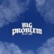 Big Problem (feat. Mission) - Mike Teezy lyrics