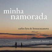 Minha Namorada (Revisited Classics Carlos Lyra & Bossacucanova) artwork