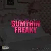 Sumthin Freaky - Single album lyrics, reviews, download