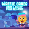 Calm & Sleepy Piano Lullabies album lyrics, reviews, download