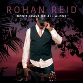 Rohan Reid - Don't Leave Me All Alone