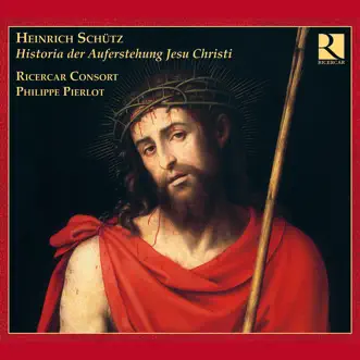 Schütz: Historia der Auferstehung Jesu Christi by Ricercar Consort & Philippe Pierlot album reviews, ratings, credits