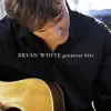 Greatest Hits - Bryan White album lyrics, reviews, download