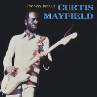 The Very Best of Curtis Mayfield by Curtis Mayfield album reviews, ratings, credits